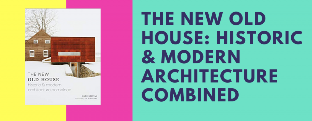 The New Old House: Historic & Modern Architecture Combined