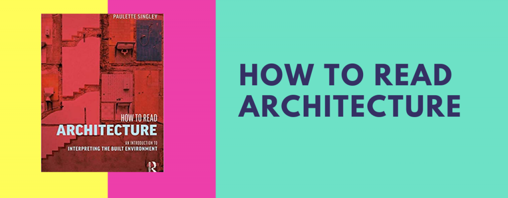 How to Read Architecture: An Introduction to Interpreting the Built Environment