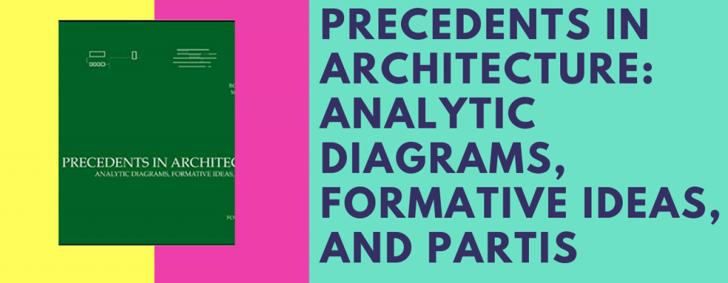 Precedents in Architecture: Analytic Diagrams, Formative Ideas, and Partis